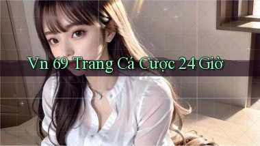 vn 69 trang cá cược 24 giờ