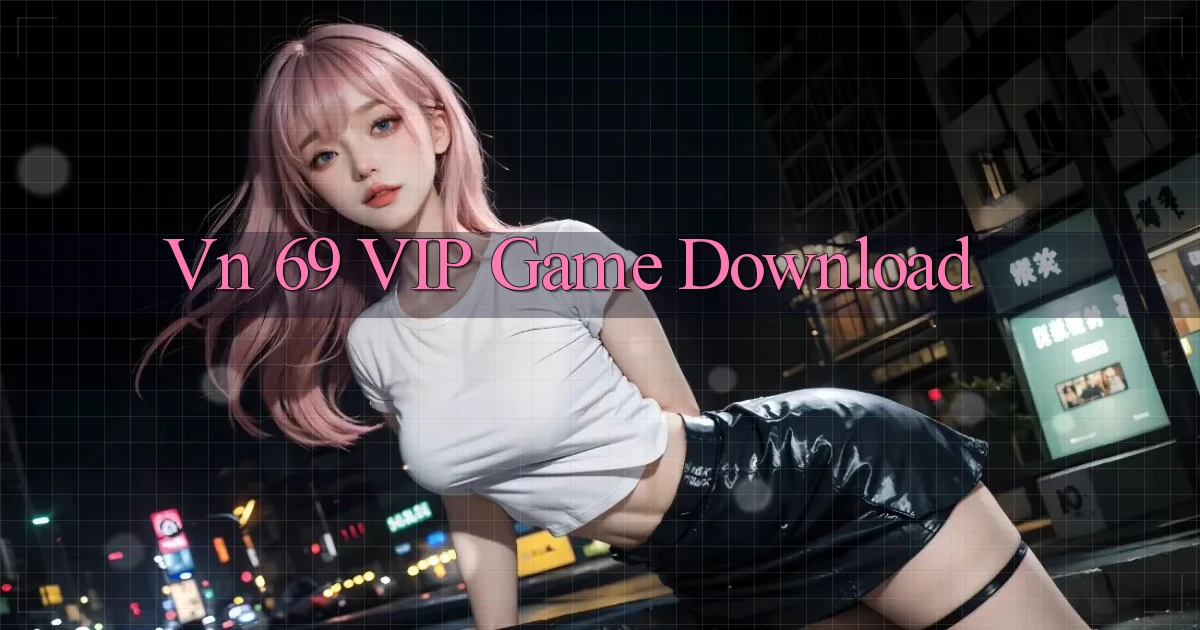 vn 69 VIP Game Download