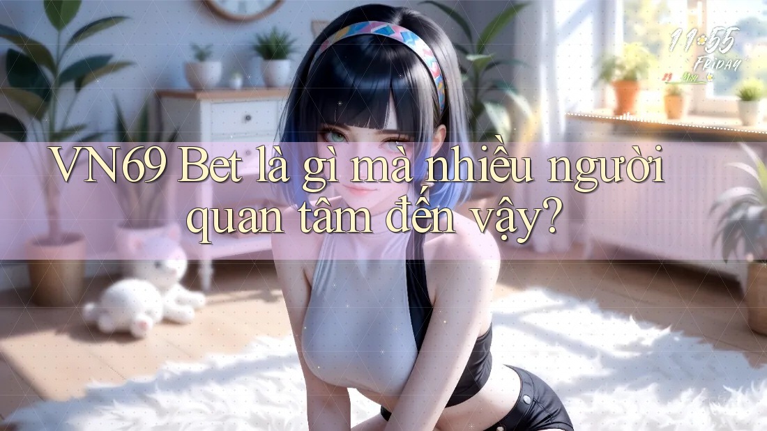 VN69 Bet là gì mà nhiều người quan tâm đến vậy? VN69 Bet là gì mà nhiều người quan tâm đến vậy?
