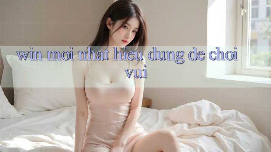 “Win Mới Nhất” – Hiểu Đúng Để Chơi Vui